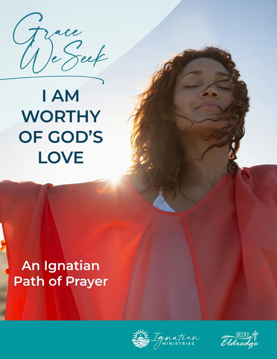 I Am Worthy of God's Love: A Grace We Seek Path of Prayer